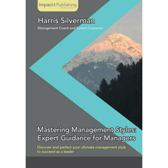 Mastering Management Styles: Expert Guidance for Managers, (Paperback)