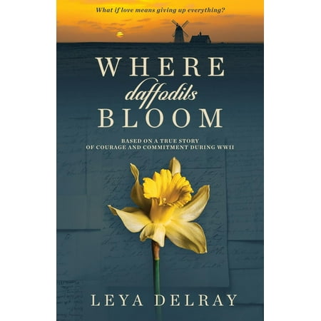 - Where Daffodils Bloom: Based on a True Story of Courage and Commitment During WWII (Paperback)
