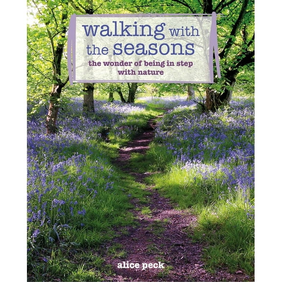 Walking with the Seasons: The Wonder of Being in Step with Nature, (Paperback)