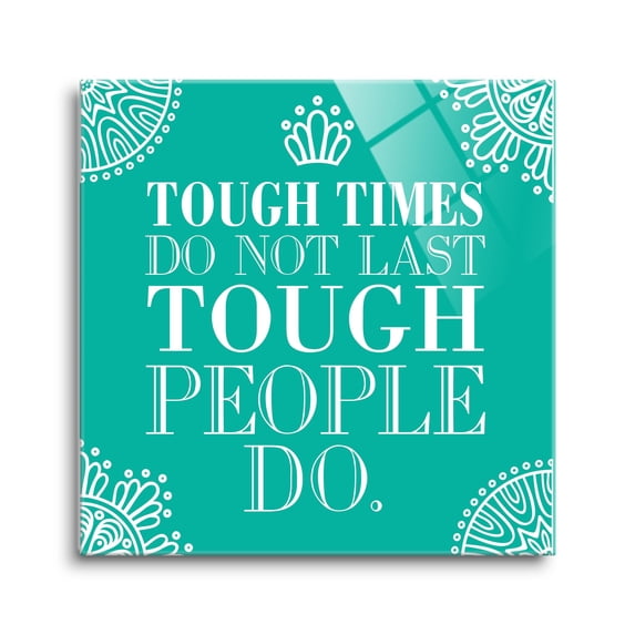 Tough Times Tough People Turquoise Color 24 x 24 Glass Wall Hanging Sign