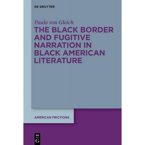 American Frictions The Black Border and Fugitive Narration in Black American Literature, Book 4, (Hardcover)