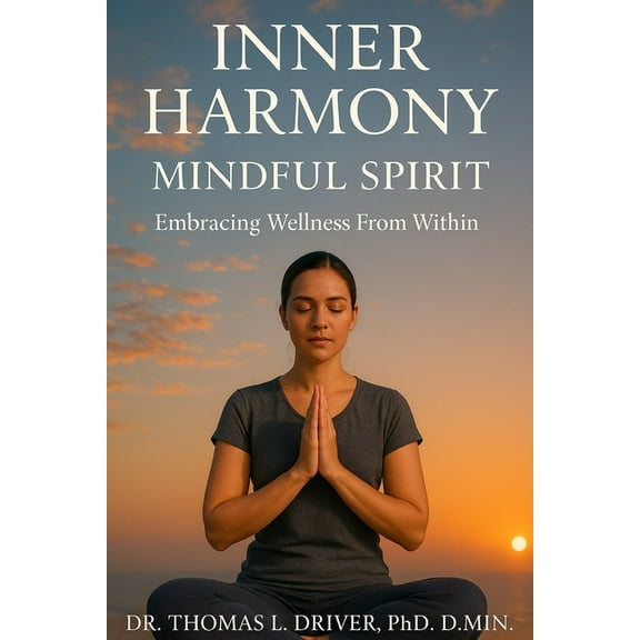 Inner Harmony, Mindful Spirit: Embracing Wellness From Within, (Paperback)