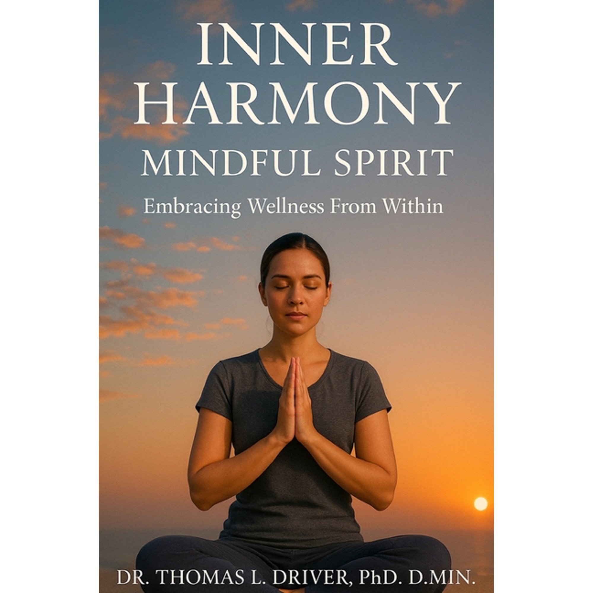 Inner Harmony, Mindful Spirit: Embracing Wellness From Within, (Paperback)