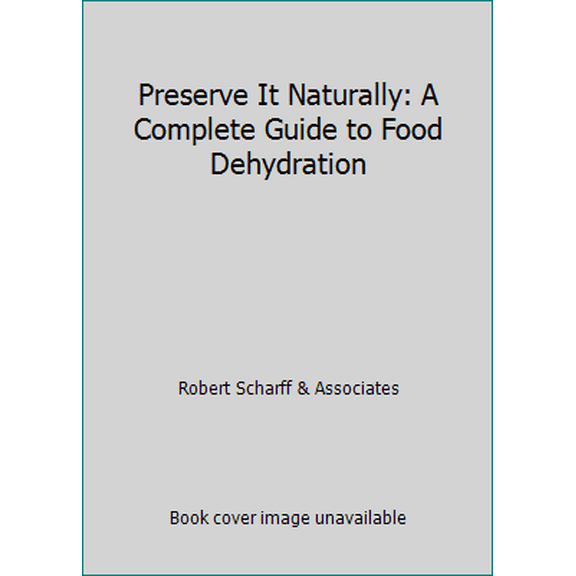 Pre-Owned Preserve It Naturally: A Complete Guide to Food Dehydration (Paperback) 0835956067 9780835956062