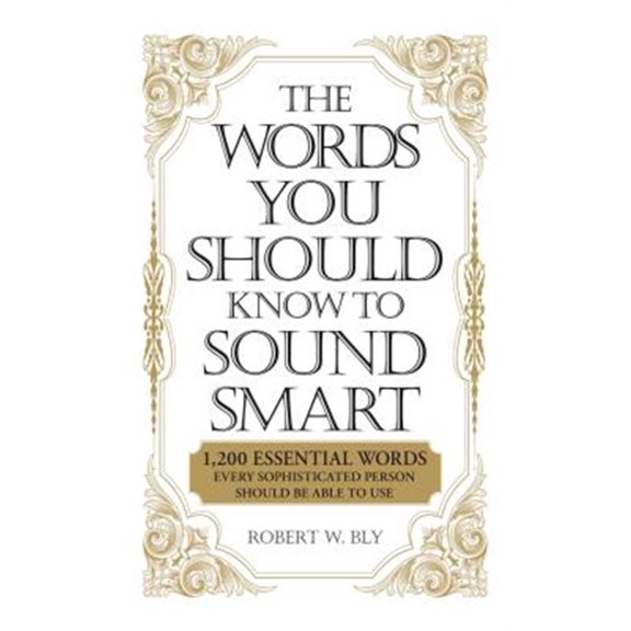 Pre-Owned The Words You Should Know to Sound Smart: 1200 Essential Words Every Sophisticated Person Should Be Able to Use (Paperback) 1598698869 9781598698862