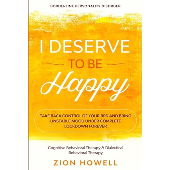 Pre-Owned Borderline Personality Disorder: I DESERVE TO BE HAPPY - Take Back Control of Your BPD and Bring Unstable Mood Under Complete Lockdown Forever - Cogni (Paperback) 1913710459 9781913710453
