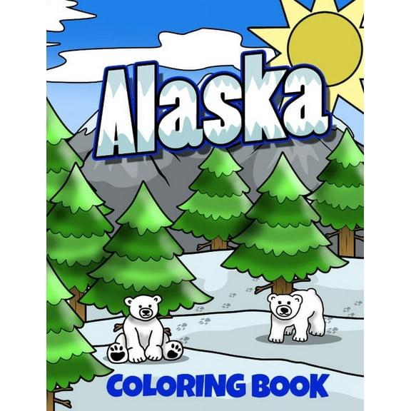 Alaska Coloring Book: Alaskan Vacation Coloring Pages for Kids, (Paperback)