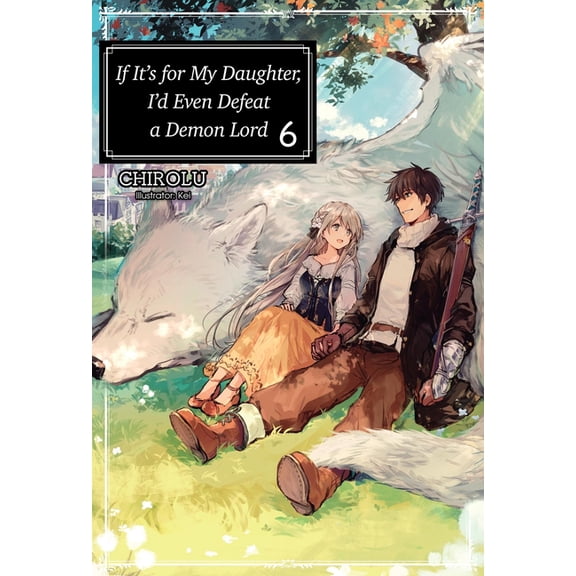 If It's for My Daughter, I'd Even Defeat If It's for My Daughter, I'd Even Defeat a Demon Lord: Volume 6, (Paperback)