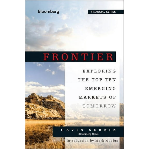 Bloomberg Financial Frontier: Exploring the Top Ten Emerging Markets of Tomorrow, (Hardcover)