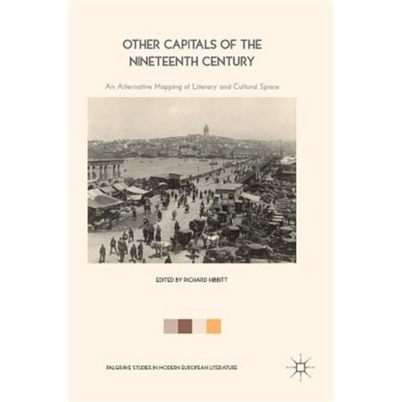 Pre-Owned Palgrave Studies in Modern European Lite Other Capitals of the Nineteenth Century: An Alternative Mapping of Literary and Cultural Space, (Hardcover)