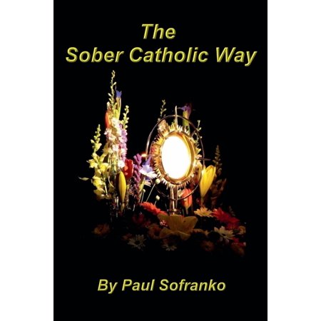 The Sober Catholic Way (Paperback)