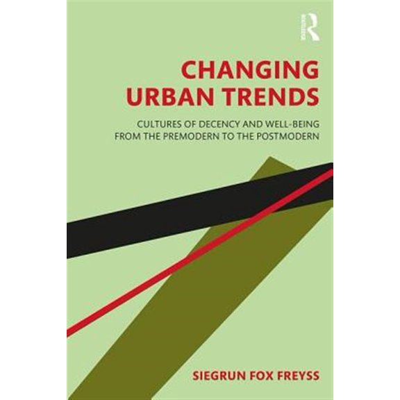 Pre-Owned Changing Urban Trends: Cultures of Decency and Well-being from the Premodern to the Postmodern, (Paperback)