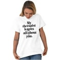 thumbnail image 5 of My Therapist Knows All About You Women's Graphic T Shirt Tees Brisco Brands X, 5 of 5