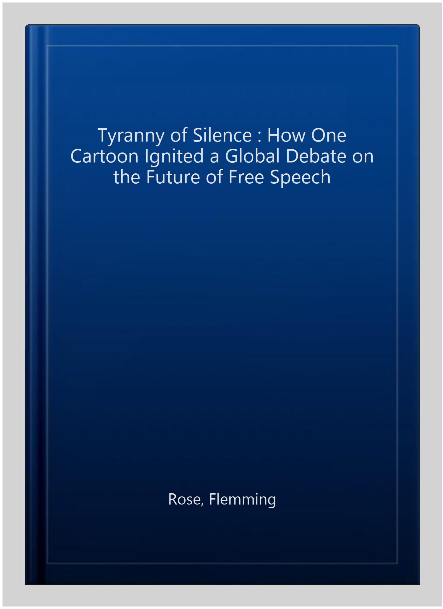 Pre-owned: Tyranny of Silence : How One Cartoon Ignited a Global Debate on  the Future of Free Speech, Paperback by Rose, Flemming, ISBN 1939709997,  ISBN-13 9781939709998 