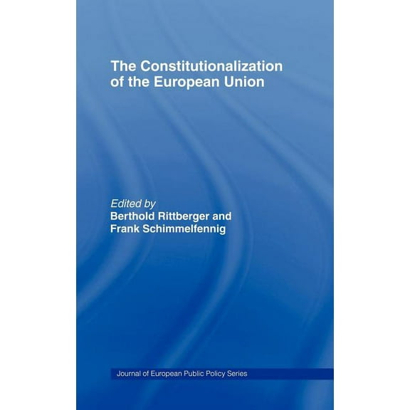 Journal of European Public Policy The Constitutionalization of the European Union, (Hardcover)