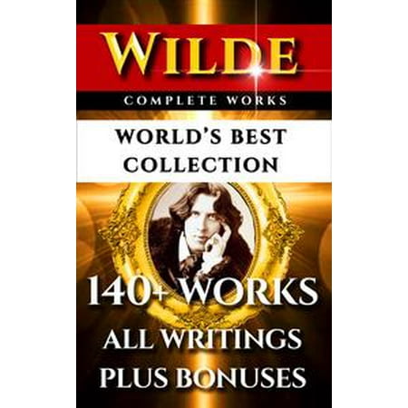 Oscar Wilde Complete Works – World’s Best Collection - (The Best Of Oscar Wilde)