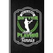Life Is Always Better When I'm Playing Tennis: Racket Gift For Players And Coaches (6"x9") Dot Grid Notebook To Write In (Paperback)