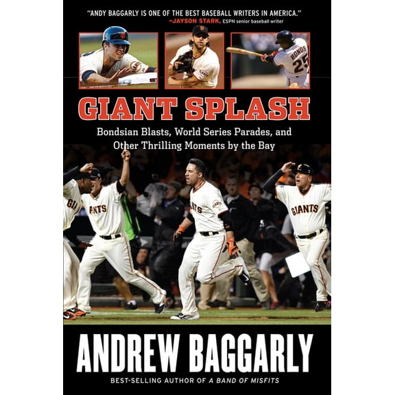 Giant Splash: Bondsian Blasts, World Series Parades, and Other Thrilling Moments by the Bay, (Hardcover)