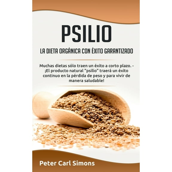 Psilio - la dieta orgánica con éxito garantizado: Muchas dietas sólo traen un éxito a corto plazo. - ¡El producto natura, (Paperback)