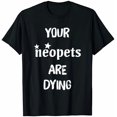 thumbnail image 1 of T-Shirt Your Neopets Are Dying - Noir - 2TG, 1 of 2