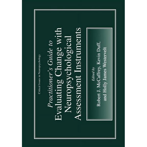 Critical Issues in Neuropsychology Practitioner's Guide to Evaluating Change with Neuropsychological Assessment Instruments, (Paperback)