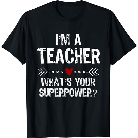 I'm A Teacher What's Your Superpower T-Shirt