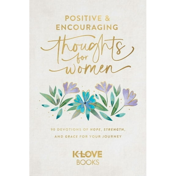 Positive and Encouraging Thoughts for Women: 90 Devotions of Hope, Strength, and Grace for Your Journey, (Paperback)