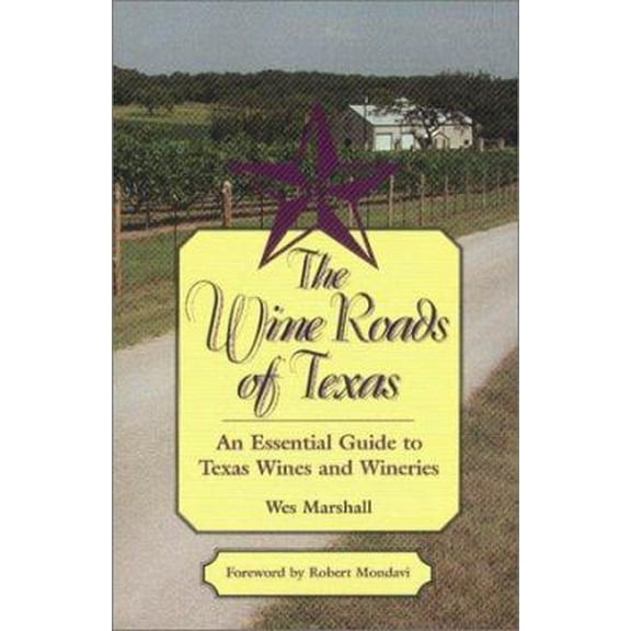 Pre-Owned The Wine Roads of Texas: An Essential Guide to Texas Wines and Wineries (Paperback) 1893271269 9781893271265
