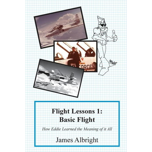 Flight Lessons 1: Basic Flight: How Eddie Learned the Meaning of it All, (Paperback)