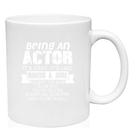 

Coffee Mug Being an Actor is Easy Like Riding a Bike On Fire In Hell Funny White Coffee Mug Funny Gift Cup