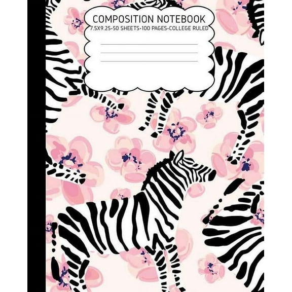 College Ruled Composition Notebook: Zebra Cute Composition Notebook College Rule 7.5 X 9.25 100 Pages Paperback 1725072831 9781725072831 Pretty Girl Press
