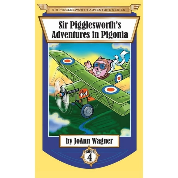 Sir Pigglesworth Adventure Sir Pigglesworth's Adventures in Pigonia: The Story of Sir Pigglesworth as a Young Piglet, with Pirate Battles! (To, Book 4, (Hardcover)