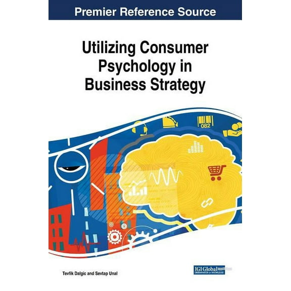 Utilizing Consumer Psychology in Business Strategy (Hardcover)