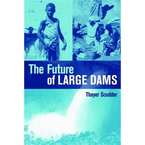Pre-Owned The Future of Large Dams: Dealing with Social, Environmental, Institutional and Political Costs, (Paperback)