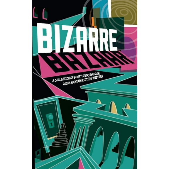 Bizarre Bazaar: A Collection of Short Stories from Rocky Mountain Fiction Writers, (Paperback)