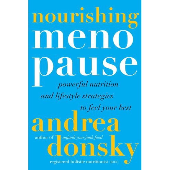 Nourishing Menopause: Powerful Nutrition and Lifestyle Strategies to Feel Your Best