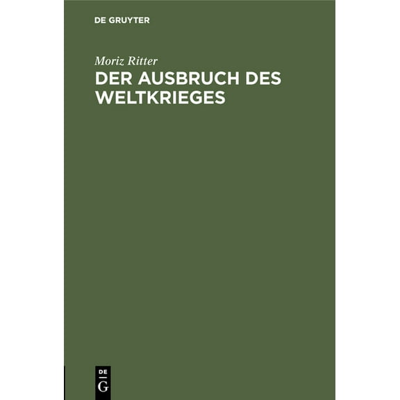 Der Ausbruch Des Weltkrieges: Nach Den Behauptungen Lichnowskys Und Nach Dem Zeugnis Der Alten, (Hardcover)