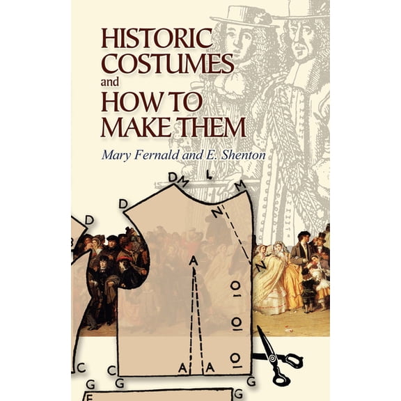 Dover Fashion and Costumes Historic Costumes and How to Make Them, (Paperback)