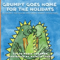 A Grumpy the Iguana and Green Parrot Adv Grumpy Goes Home for the Holidays, Book 4, (Paperback)