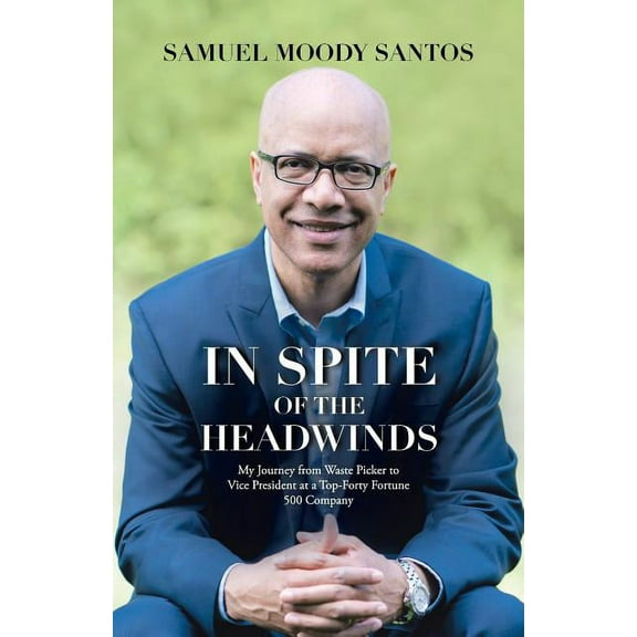 In Spite of the Headwinds : My Journey from Waste Picker to Vice President at a Top-Forty Fortune 500 Company (Paperback)