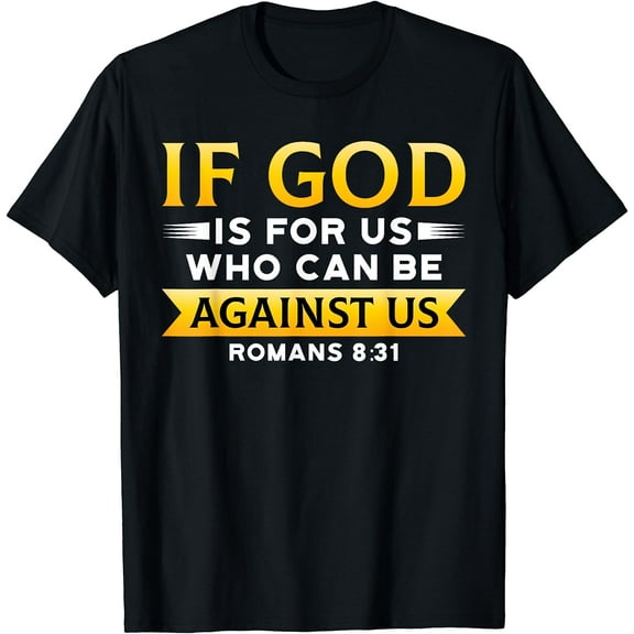 Bible Verse If God Is For Us Who Can Be Against Us God T-Shirt Black Medium