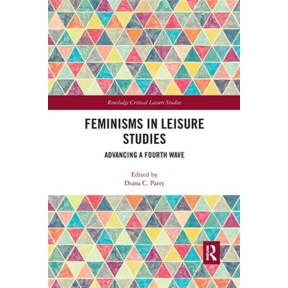 Pre-Owned Routledge Critical Leisure Studies Feminisms in Leisure Studies: Advancing a Fourth Wave, (Paperback)