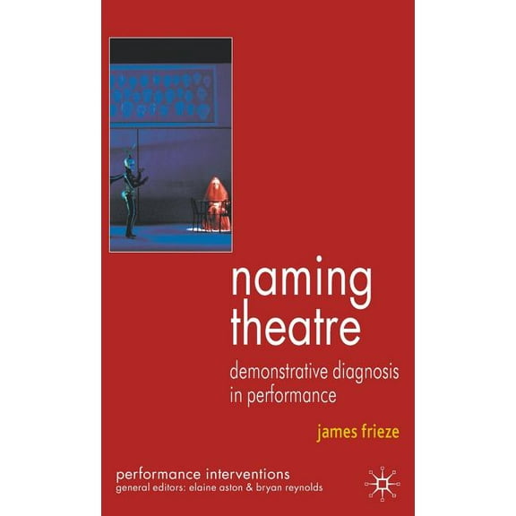 Performance Interventions Naming Theatre: Demonstrative Diagnosis in Performance, (Hardcover)