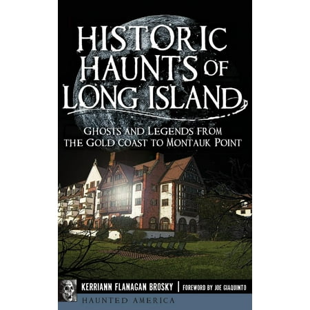 Historic Ghosts - Historic Haunts of Long Island : Ghosts and Legends from the Gold Coast to Montauk Point