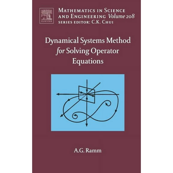 Mathematics in Science and Engineering Dynamical Systems Method for Solving Nonlinear Operator Equations: Volume 208, Book 208, (Hardcover)