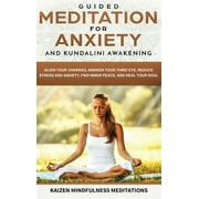 Guided Meditation for Anxiety: and Kundalini Awakening - 2 in 1 - Align Your Chakras, Awaken Your Third Eye, Reduce Stress and Anxiety, Find Inner Peace, and Heal Your Soul (Hardcover)