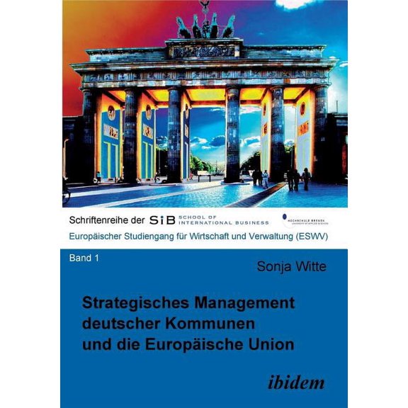 Schriftenreihe Der School of Internation Strategisches Management deutscher Kommunen und die EuropÃ¤ische Union., Book 1, (Paperback)