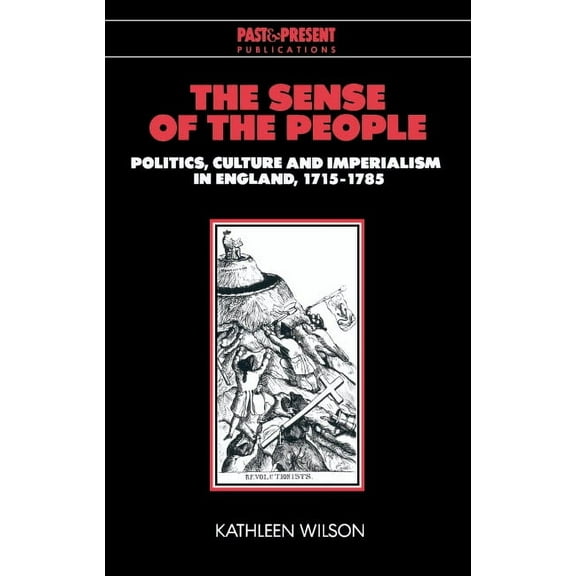 Past and Present Publications The Sense of the People: Politics, Culture and Imperialism in England, 1715 1785, (Paperback)