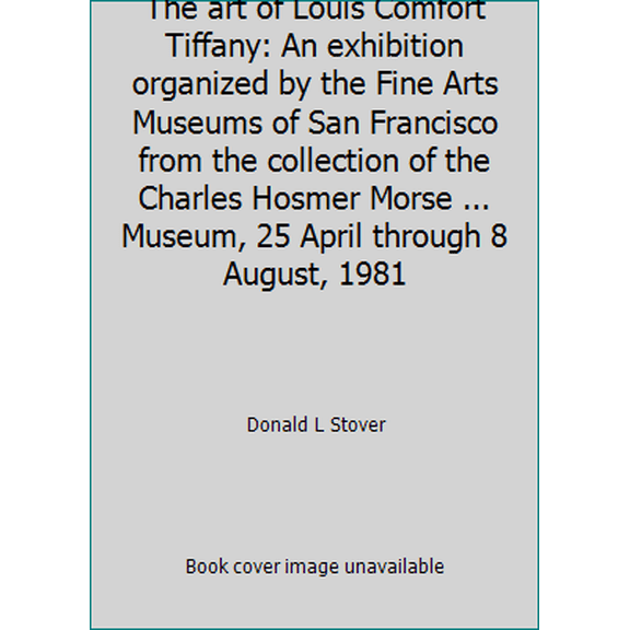 Pre-Owned The art of Louis Comfort Tiffany: An exhibition organized by the Fine Arts Museums of San Francisco from the collection of the Charles Hosmer Morse .... (Paperback) 0884010384 9780884010388