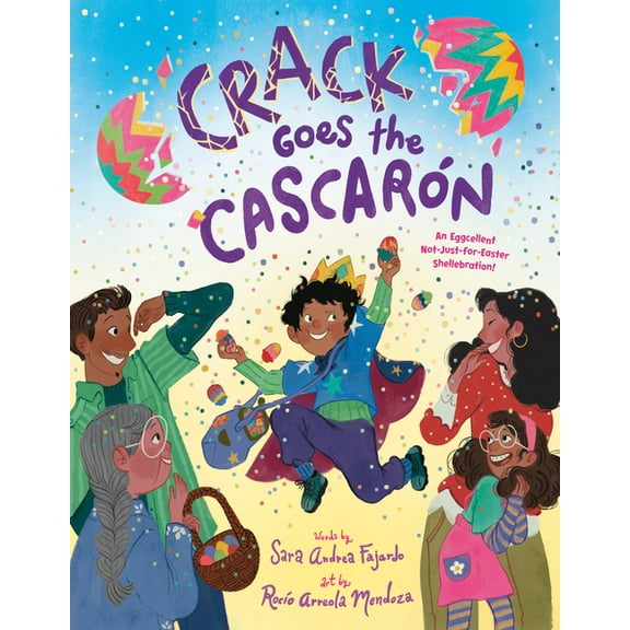 Crack Goes the CascarÃ³n: An Eggcellent Not-Just-For-Easter Shellebration!, (Hardcover)